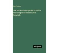 Essai sur la chronologie des archontes athéniens postérieurs à la CXXII Olympiade