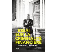 Essai sur la criminalité financière: Le club des Cassandre - 2e édition