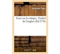 Essai sur la critique. Traduit de l'anglois Alexander Pope (Auteur), Étienne de Silhouette (Auteur)