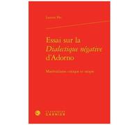 Essai Sur La Dialectique Négative D'adorno - Matérialisme Critique Et Utopie