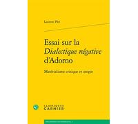 Essai sur la Dialectique négative d'Adorno: Matérialisme critique et utopie