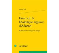 Essai sur la Dialectique négative d'Adorno Matérialisme critique et utopie - Jocelyn Benoist - Classiques Garnier - broché - Essai