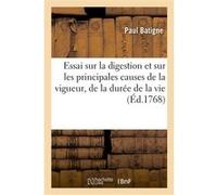 Essai sur la digestion et sur les principales causes de la vigueur, de la durée de la vie Paul Batigne (Auteur)