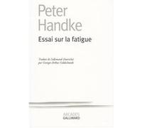 Essai sur la fatigue Peter Handke (Auteur), Georges-Arthur Goldschmidt (Traduction)