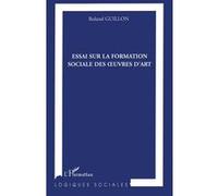Essai sur la formation des oeuvres d'art - Roland Guillon - L'harmattan - broché - Essai