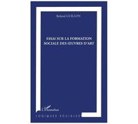 Essai sur la formation des oeuvres d'art - Roland Guillon - L'harmattan - broché - Essai