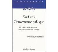 Essai Sur La Gouvernance Publique - Un Constat Sans Concession - Quelques Solutions Sans Idéologie