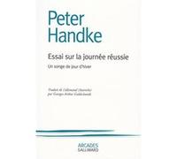 Essai sur la journée réussie Peter Handke (Auteur), Georges-Arthur Goldschmidt (Traduction)