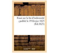 Essai Sur La Loi D'indemnité Publié Le 19 Février 1825, Par M. A.-M. Taupin-D'orval...