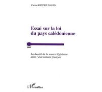 Essai Sur La Loi Du Pays Calédonienne - La Dualité De La Source Législative Dans L'état Unitaire Français