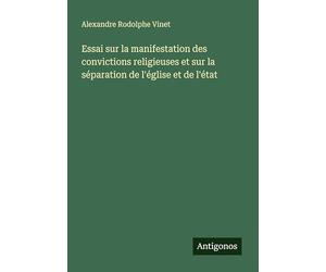 Essai sur la manifestation des convictions religieuses et sur la séparation de l'église et de l'état