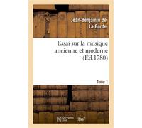 Essai sur la musique ancienne et moderne. Tome 1 - Jean-Benjamin De La Borde - Hachette Bnf - broché - Livre