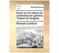 Essai Sur La Nature Du Commerce En G N Ral. Traduit De L'anglois.