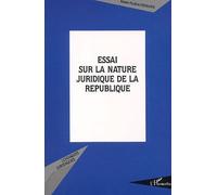 Essai Sur La Nature Juridique De La Republique - Constitution, Institution ?