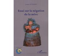 Essai sur la négation de la mère - Jeanne Hyvrard - L'harmattan - broché - Essai