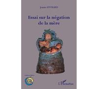 Essai sur la négation de la mère - Jeanne Hyvrard - L'harmattan - broché - Essai