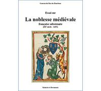 Essai sur la noblesse medievale francaise subsistante: IXème SIECLE - 1453