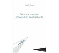 Essai sur la notion d'exécution contractuelle - Isabelle Alvarez - L'harmattan - broché - Essai
