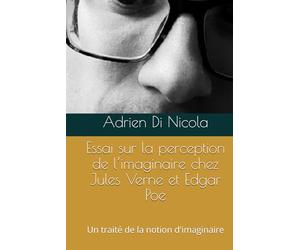 Essai sur la perception de l’imaginaire chez Jules Verne et Edgar Poe: Un traité de la notion d'imaginaire