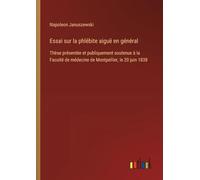 Essai sur la phlébite aiguë en général: Thèse présentée et publiquement soutenue à la Faculté de médecine de Montpellier, le 20 juin 1838