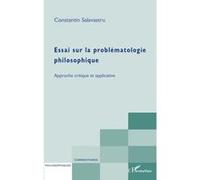 Essai Sur La Problématologie Philosophique - Approche Critique Et Applicative