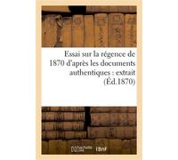 Essai sur la régence de 1870 d'après les documents authentiques : extrait - Collectif - Hachette Bnf - broché - Livre