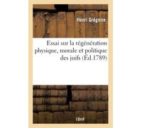 Essai sur la régénération physique, morale et politique des juifs (Éd.1789)