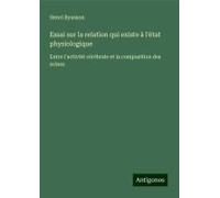 Essai Sur La Relation Qui Existe À L'état Physiologique