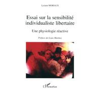 Essai sur la sensibilité individualiste libertaire: Une physiologie réactive