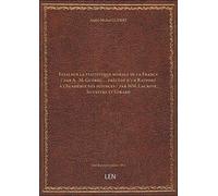 Essai sur la statistique morale de la France / par A.-M. Guerry,.... précédé d'un Rapport à l'Académ