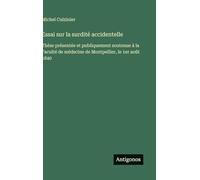 Essai sur la surdité accidentelle: Thèse présentée et publiquement soutenue à la Faculté de médecine de Montpellier, le 1er août 1840