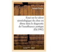 Essai Sur La Valeur Séméiologique Du Choc En Dôme Dans Le Diagnostic De L'insuffisance Aortique