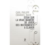 Essai sur la vraie manière de jouer des instruments à clavier - Carl Philipp Emanuel Bach - Philharmonie De Paris - broché - Essai
