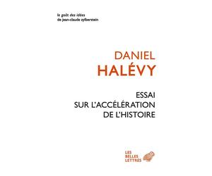 Essai sur l'accélération de l'histoire Suivi de : À propos de l’Essai sur l’accélération de l’Histoire. Leibniz et l’Europe - Daniel Halévy - Belles Lettres - broché - Essai