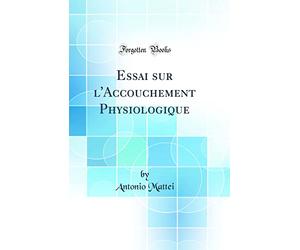 Essai Sur l'Accouchement Physiologique (Classic Reprint)