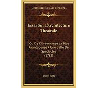 Essai Sur L'Architecture Theatrale: Ou De L'Ordonnance La Plus Avantageuse A Une Salle De Spectacles (1782)
