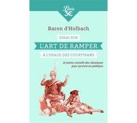 Essai sur l'art de ramper à l'usage des courtisans Et autres conseils des classiques pour survivre en politique - Paul Henri Dietrich baron d' Holbach - Librio - Poche - Essai