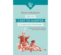Essai Sur L'art De Ramper À L'usage Des Courtisans - Et Autres Conseils Des Classiques Pour Survivre En Politique
