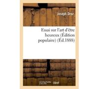 Essai Sur L'art D'être Heureux (Édition Populaire)