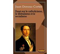Essai sur le catholicisme, le libéralisme et le socialisme