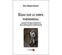 Essai sur le corps phénoménal-Lecture merleau-pontienne de la philosophie traditionnelle