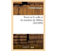 Essai sur le culte et les mystères de Mithra