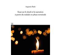 Essai sur le deuil et la narration à partir du malade en phase terminale Repères anthropologiques et philosophiques pour l’accompagnement des personnes en fin de vie et en deuil - Augustin Bado - Comp