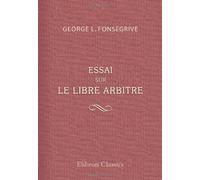Essai sur le libre arbitre: sa théorie et son histoire