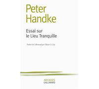 Essai sur le Lieu Tranquille - Peter Handke - Gallimard - broché - Roman