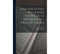 Essai Sur Le Pali, Ou Langue Sacrée De La Presqu'île Au-Delà Du Gange