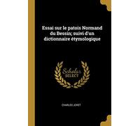 Essai sur le patois Normand du Bessin; suivi d'un dictionnaire étymologique