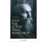 Essai Sur Le Père Serge Boulgakov (1871-1944) - Philosophe Et Théologien Chrétien