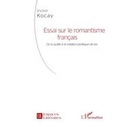 Essai sur le romantisme français De la quête à la création poétique de soi - Victor Kocay - L'harmattan - broché - Essai