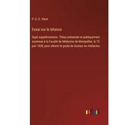 Essai sur le tétanos: Sujet supplémentaire. Thèse présentée et publiquement soutenue à la Faculté de Médecine de Montpellier, le 19 juin 1838, pour obtenir le grade de docteur en médecine.